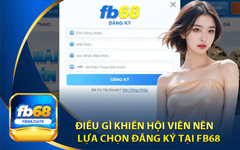 Đăng Ký Fb68: Trải Nghiệm Nhanh Chóng Nhà Cái Uy Tín 7 Điều gì khiến hội viên nên lựa chọn đăng ký tại Fb68