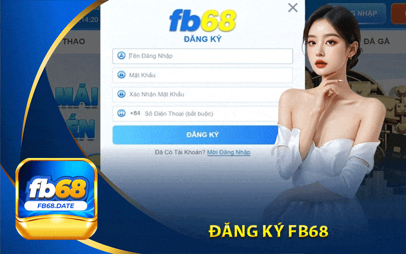 Đăng Ký Fb68: Trải Nghiệm Nhanh Chóng Nhà Cái Uy Tín 6 đăng ký Fb68