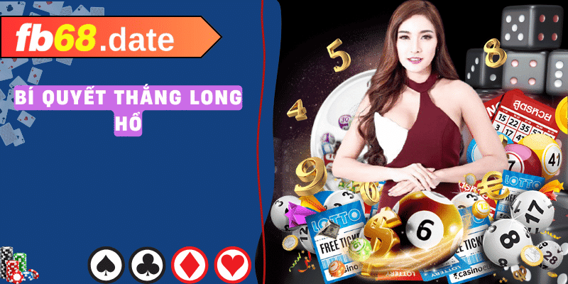 Thắng Lớn Long Hổ - Bí Quyết & Hướng Dẫn Từ FB68 4 Bí quyết thắng long hổ
