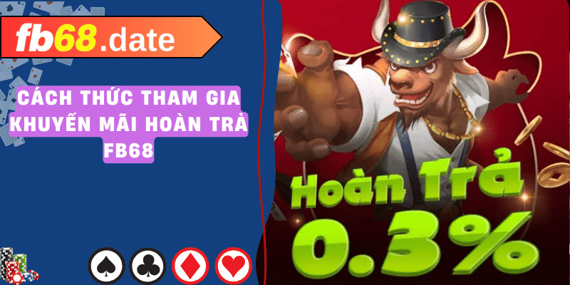 Khuyến Mãi Hoàn Trả FB68 - Lợi Ích Khổng Lồ 5 khuyến mãi hoàn trả fb68 02