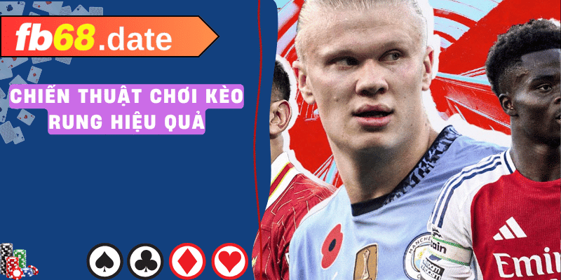 Kèo Rung - Bí Kíp Thắng Lớn Chỉ FB68 Chia Sẻ 4 kèo rung fb68 01