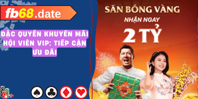 Khuyến Mãi Hội Viên VIP FB68 - Trải Nghiệm Cao Cấp 4 khuyến mãi hội viên vip fb68 01