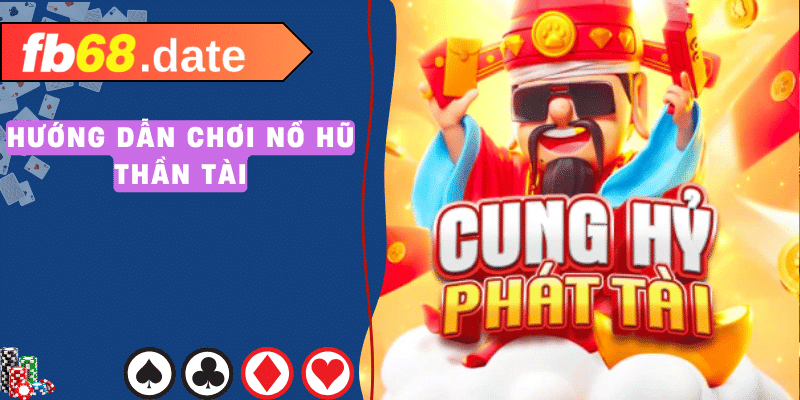 Nổ Hũ Thần Tài - Bí Kíp Quay Hũ Trúng Lớn Từ FB68 4 Hướng dẫn chơi nổ hũ thần tài