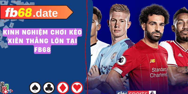 Thắng Lớn Kèo Xiên - Bí Kíp Từ FB68 5 kèo xiên fb68 01