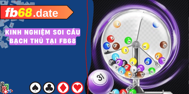 Bí Kíp Soi Cầu Bạch Thủ Dành Riêng Cho Người Chơi FB68 5 soi cầu bạch thủ fb68 02