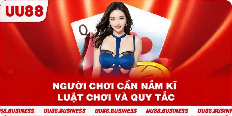 Người chơi cần nắm kĩ luật chơi và quy tắc